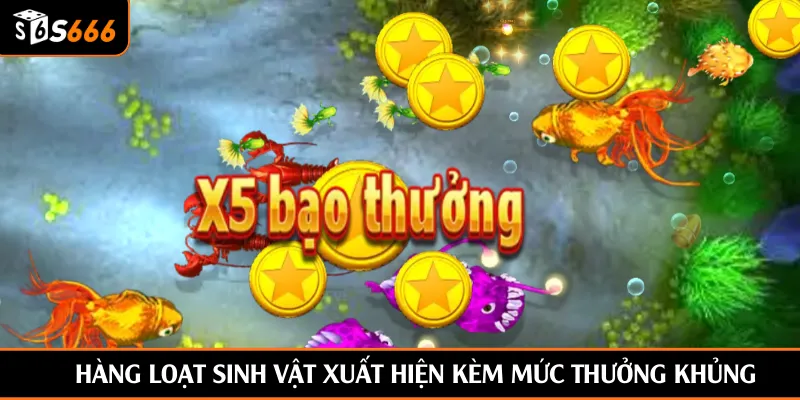 Hàng loạt sinh vật xuất hiện kèm mức thưởng khủng