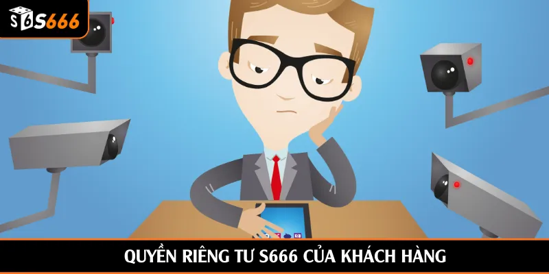 Quyền riêng tư S666 của khách hàng
